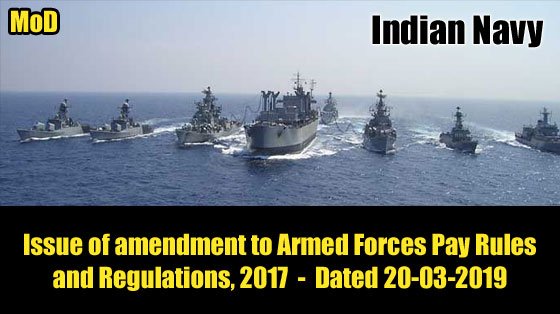 Indian Navy - MoD - Issue of amendment to Armed Forces Pay Rules and Regulations,2017 - Dated 20-03-2019