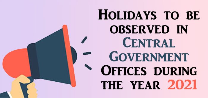 Holidays to be observed in Central Government Offices during the year 2021