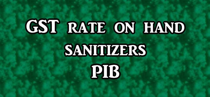 Clarification on the topic of GST rate on hand sanitizers dependent on alcohol - PIB