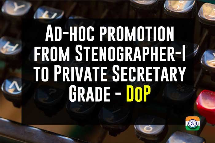 Ad-hoc promotion from Stenographer-I to Private Secretary Grade - DoP