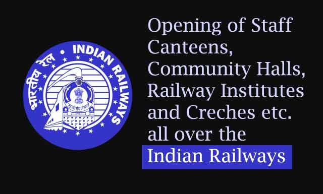 Opening of Staff Canteens, Community Halls, Railway Institutes and Creches etc. all over the Indian Railways - AIRF